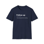 Follow Up Definition Workplace Humor T-Shirt