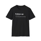 Follow Up Definition Workplace Humor T-Shirt
