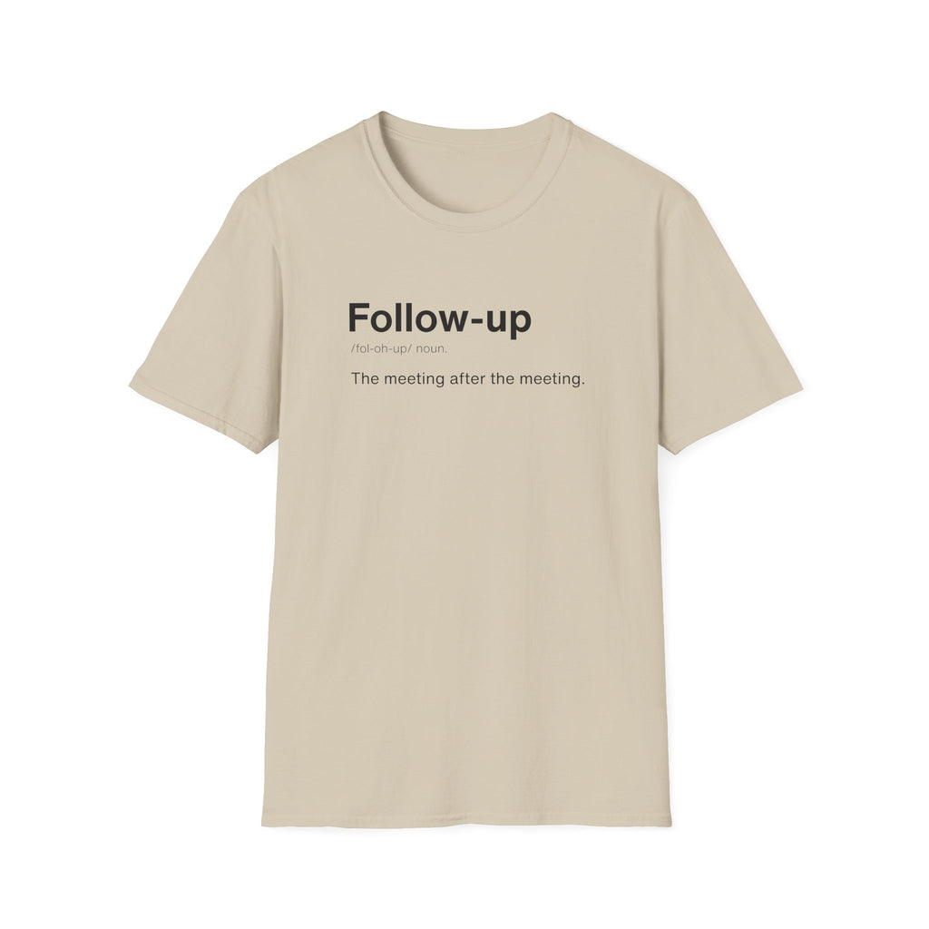 Follow Up Definition Workplace Humor T-Shirt