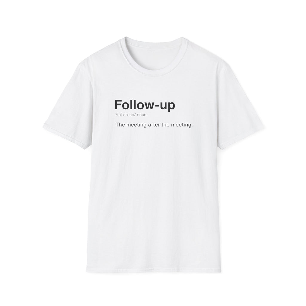 Follow Up Definition Workplace Humor T-Shirt