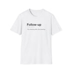 Follow Up Definition Workplace Humor T-Shirt